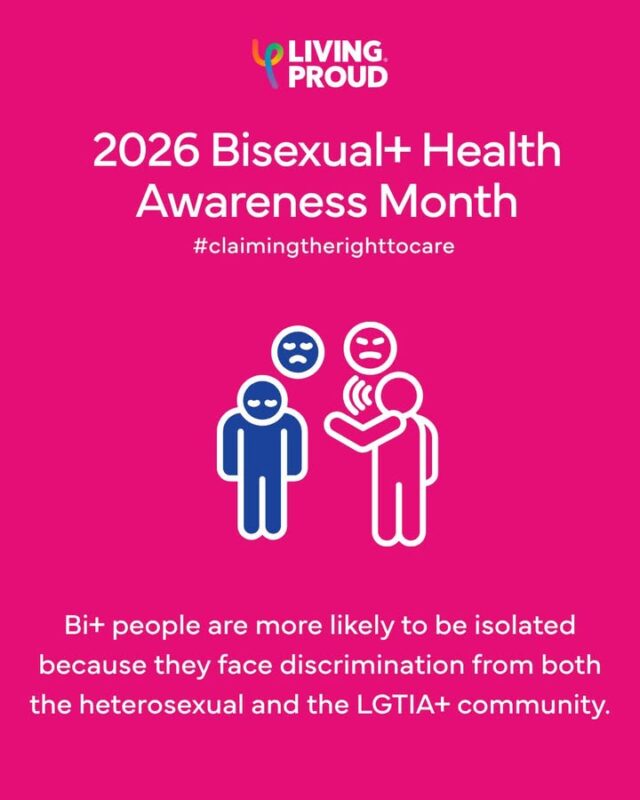 March is Bi+ Health Awareness Month. This year’s theme is 'Claiming the Right to Care as Bi+ People', affirms bi+ people are entitled to competent, affirming, and accessible healthcare without having to justify their identities, minimise their needs, or accept inadequate treatment. 

Living Proud sees and affirms our Bi+ family in all their amazingness!