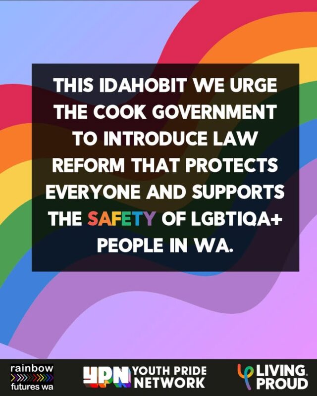 This IDAHOBIT (International Day Against LGBTIQA+ Discrimination) we urge the Cook government to pass legislation that protects the rights and safety of all LGBTIQA+ people in WA.

Contact your local MP and urge them to show their support.

#IDAHOBIT