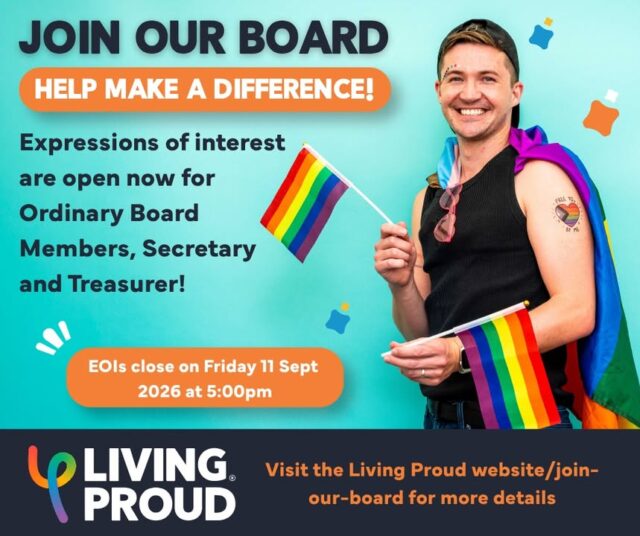 Join the Living Proud Board and help make a difference!

Expressions of Interest are now open for Ordinary Board Members, Secretary and Treasurer. Head to the Living Proud website for more information - livingproud.org.au /Get Involved

We strongly encourage EOIs from people who are currently underrepresented on our Board. We particularly welcome interest from Aboriginal and Torres Strait Islander people, people with disability, women, trans and gender-diverse people, people from culturally and linguistically diverse backgrounds, and people living in regional and remote Western Australia.

EOIs close Friday 11 September 2026 at 5:00pm.

 #LGBTIQA #lgbtiqa