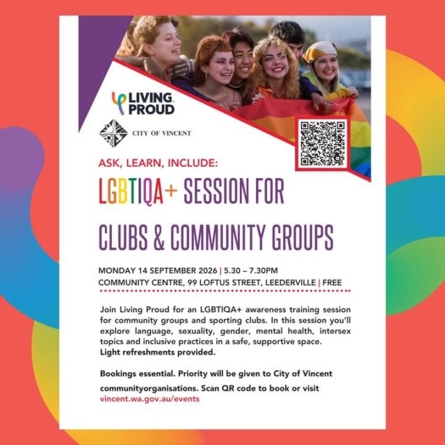 Want to build a club where everyone feels they belong? It starts with one conversation.

Whether you're part of a sporting club or community group, creating inclusive spaces doesn't happen by accident—it happens when we choose to ask, learn and include.

Join Living Proud for a FREE LGBTIQA+ Awareness Session where we'll unpack:
✨ Inclusive language
🌈 Sexuality & gender
💜 Mental health
🟡 Intersex awareness
🤝 Practical ways to create welcoming, inclusive environments

No matter where your organisation is on its inclusion journey, this session is designed to give you the confidence and tools to make a real difference.

📅 Monday 14 September 2026
🕠 5:30pm – 7:30pm
📍 Community Centre, 99 Loftus Street, Leederville
💸 FREE (Bookings essential)

Priority will be given to City of Vincent community organisations.

👉 Scan the QR code on the flyer or visit vincent.wa.gov.au/events to secure your place.

@cityofvincent