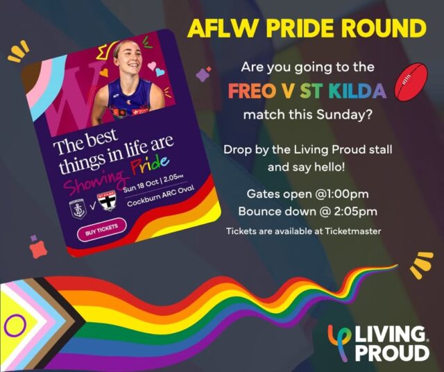 Come along this Sunday for the 2026 PRIDE ROUND match between Freo and St Kilda! 🌈✨

We know that sporting clubs and environments can be challenging spaces for many LGBTIQA+ people. Many young people step away from sports because they don't feel safe to be themselves.

But sport, community and connection are so important for mental health and wellbeing. We want to see all clubs and codes work towards making these spaces inclusive for all.

This is why Pride Rounds are so important. They celebrate gender diversity, supports LGBTQIA+ communities, and promotes inclusivity for players, fans, and staff.  Visibility matters so we will be there! 🌈 🌈

Come down to Cockburn ARC Oval this Sunday, bring your friends and drop by the Living Proud stall to say hi! ✨

@freodockersaflw #prideround